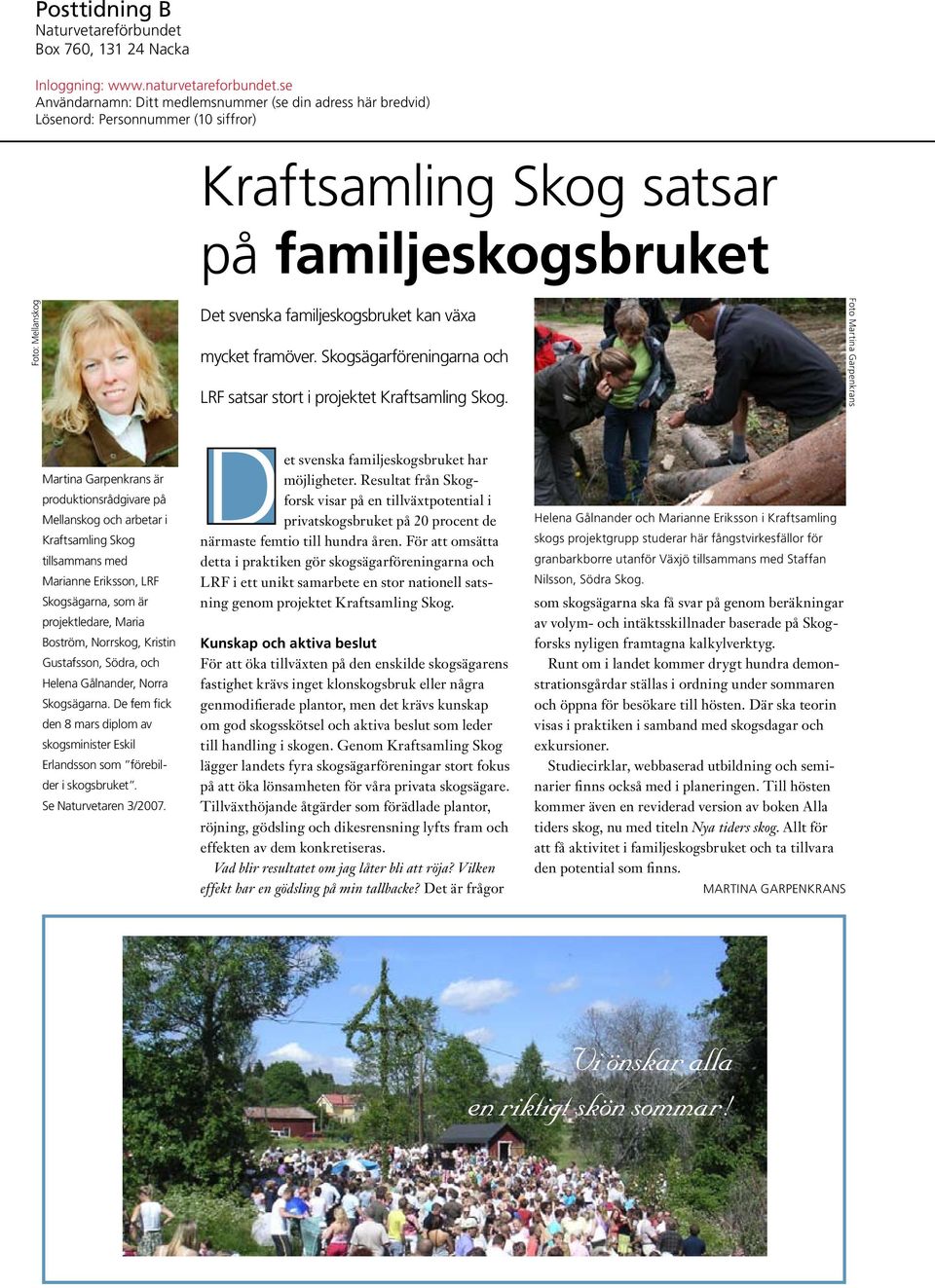 växa mycket framöver. Skogsägarföreningarna och LRF satsar stort i projektet Kraftsamling Skog.