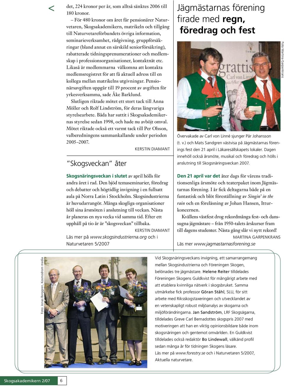 annat en särskild seniorförsäkring), rabatterade tidningsprenumerationer och medlemskap i professionsorganisationer, kontaktnät etc.