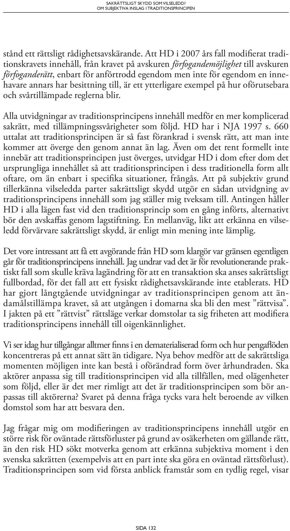 innehavare annars har besittning till, är ett ytterligare exempel på hur oförutsebara och svårtillämpade reglerna blir.