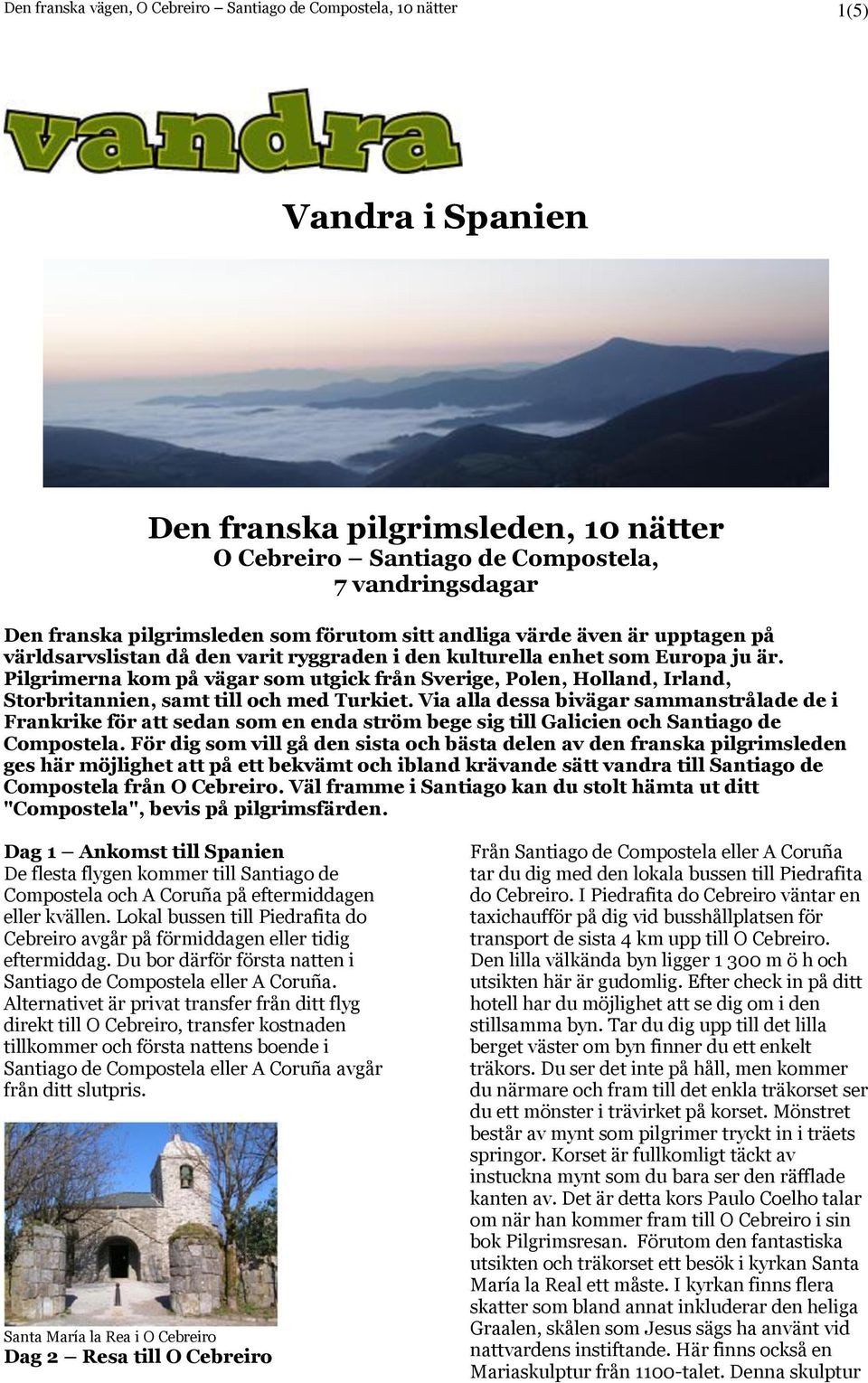 Pilgrimerna kom på vägar som utgick från Sverige, Polen, Holland, Irland, Storbritannien, samt till och med Turkiet.