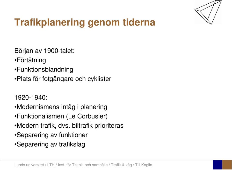 Modernismens intåg i planering Funktionalismen (Le Corbusier) Modern