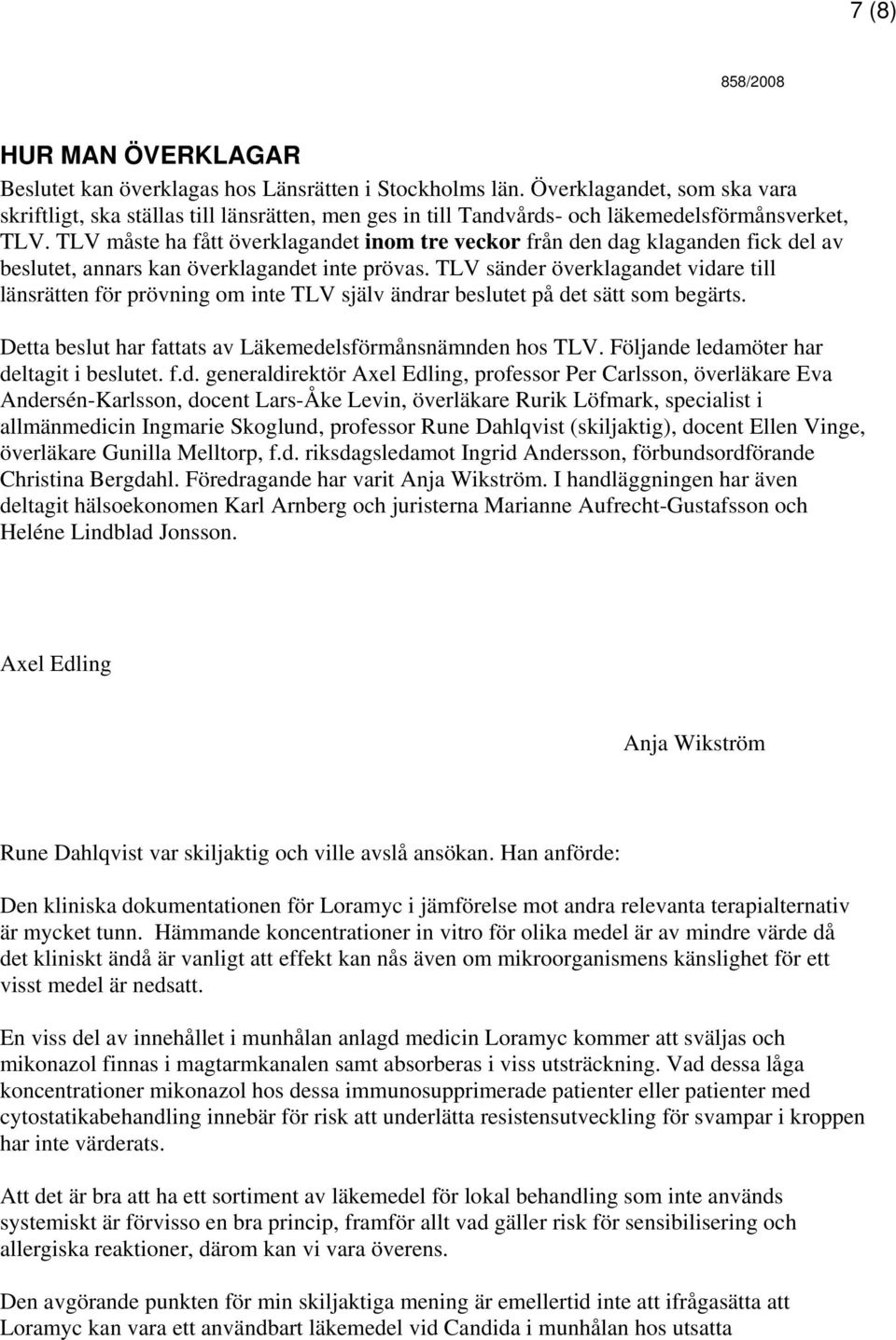 TLV måste ha fått överklagandet inom tre veckor från den dag klaganden fick del av beslutet, annars kan överklagandet inte prövas.