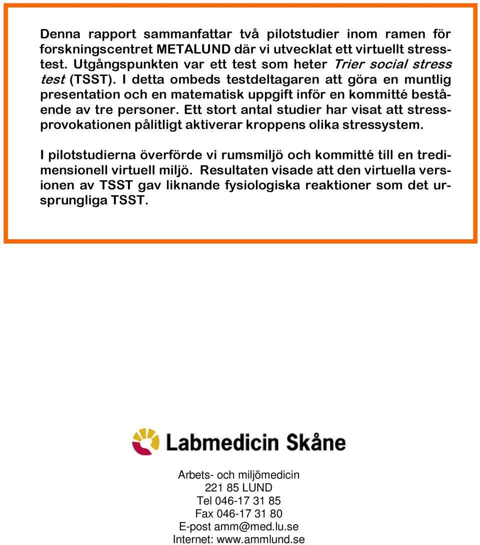 I detta ombeds testdeltagaren att göra en muntlig presentation och en matematisk uppgift inför en kommitté bestående av tre personer.