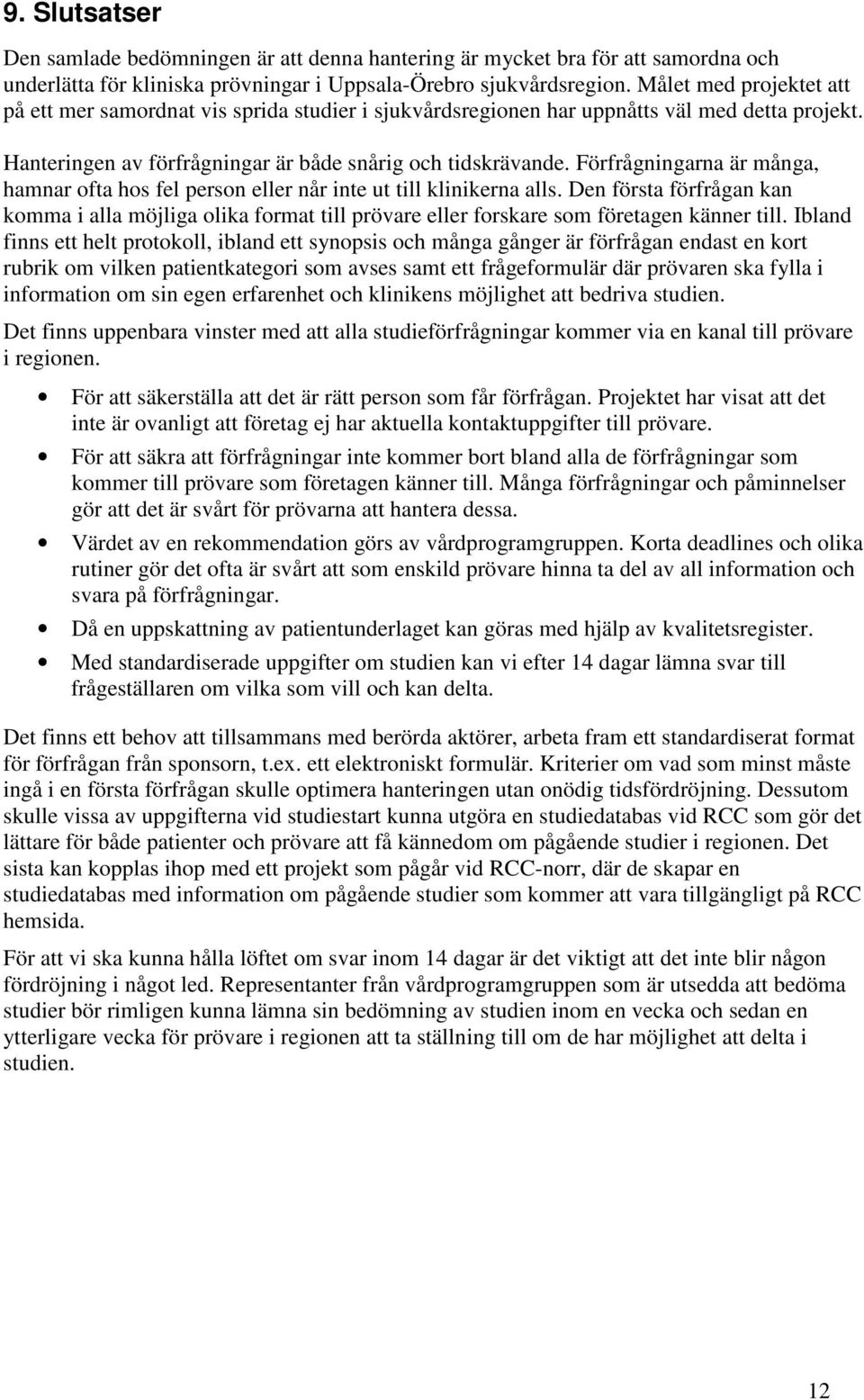 Förfrågningarna är många, hamnar ofta hos fel person eller når inte ut till klinikerna alls.