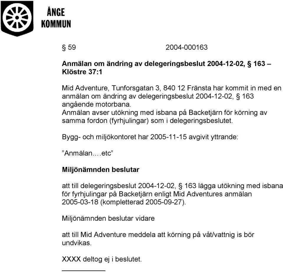 Bygg- och miljökontoret har 2005-11-15 avgivit yttrande: Anmälan.