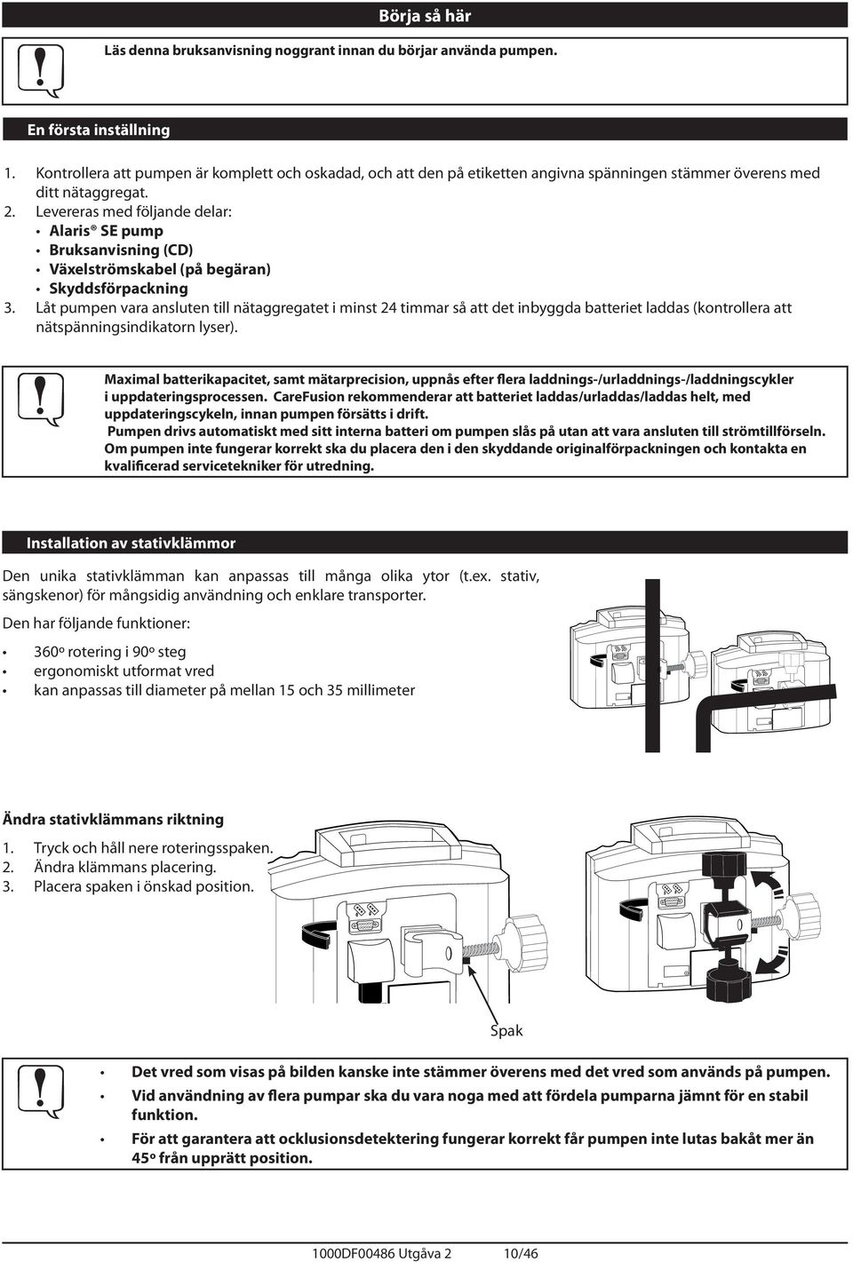 Levereras med följande delar: laris SE pump Bruksanvisning (CD) Växelströmskabel (på begäran) Skyddsförpackning 3.