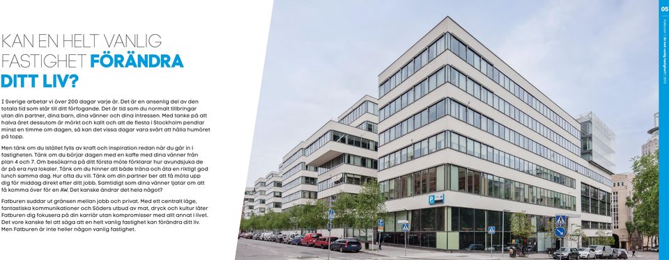 Med tanke på att halva året dessutom är mörkt och kallt och att de flesta i Stockholm pendlar minst en timme om dagen, så kan det vissa dagar vara svårt att hålla humöret på topp.