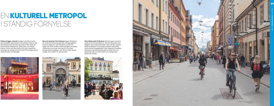 Vill du inte åka direkt hem efter jobbet så erbjuder de många scenerna allt från livliga poetry slams till stilla vernissager.