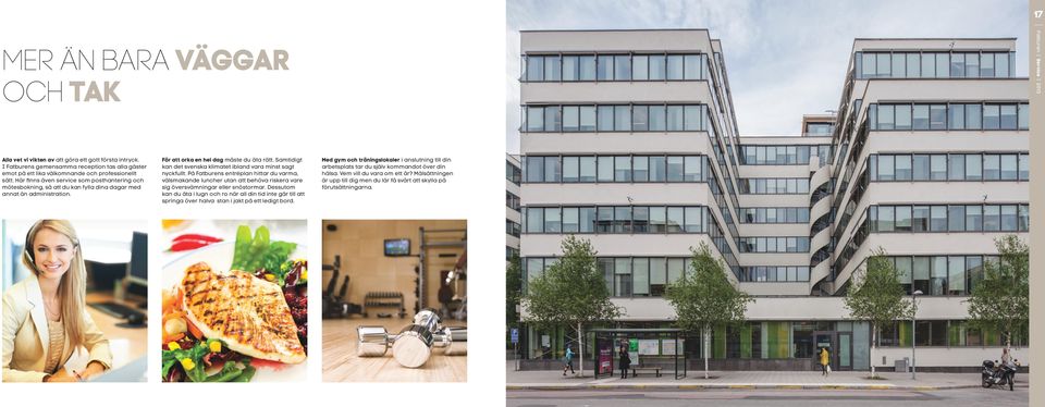 Här finns även service som posthantering och mötesbokning, så att du kan fylla dina dagar med annat än administration. För att orka en hel dag måste du äta rätt.