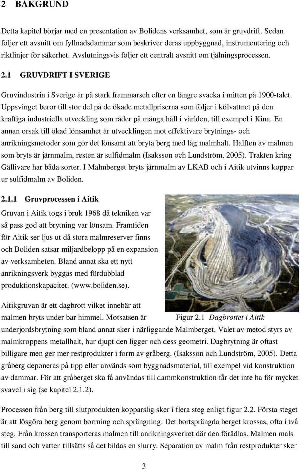 1 GRUVDRIFT I SVERIGE Gruvindustrin i Sverige är på stark frammarsch efter en längre svacka i mitten på 1900-talet.