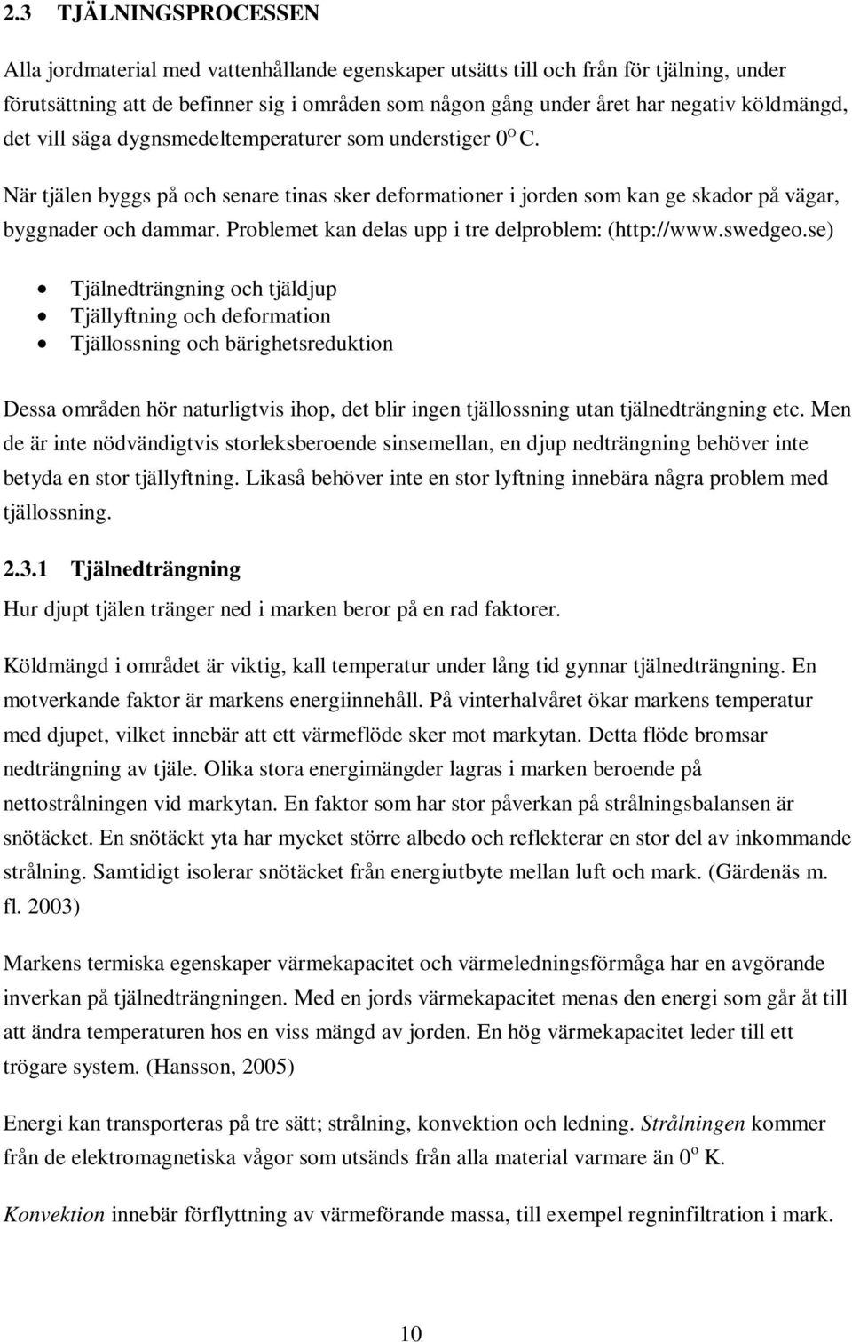 Problemet kan delas upp i tre delproblem: (http://www.swedgeo.