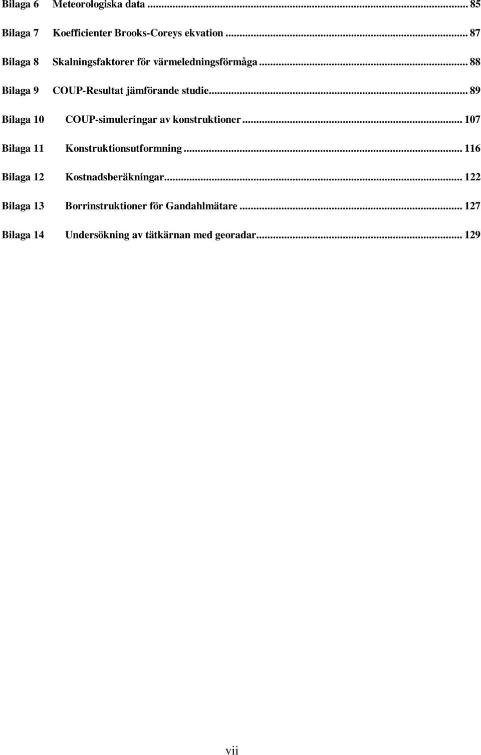 .. 89 Bilaga 10 COUP-simuleringar av konstruktioner... 107 Bilaga 11 Konstruktionsutformning.