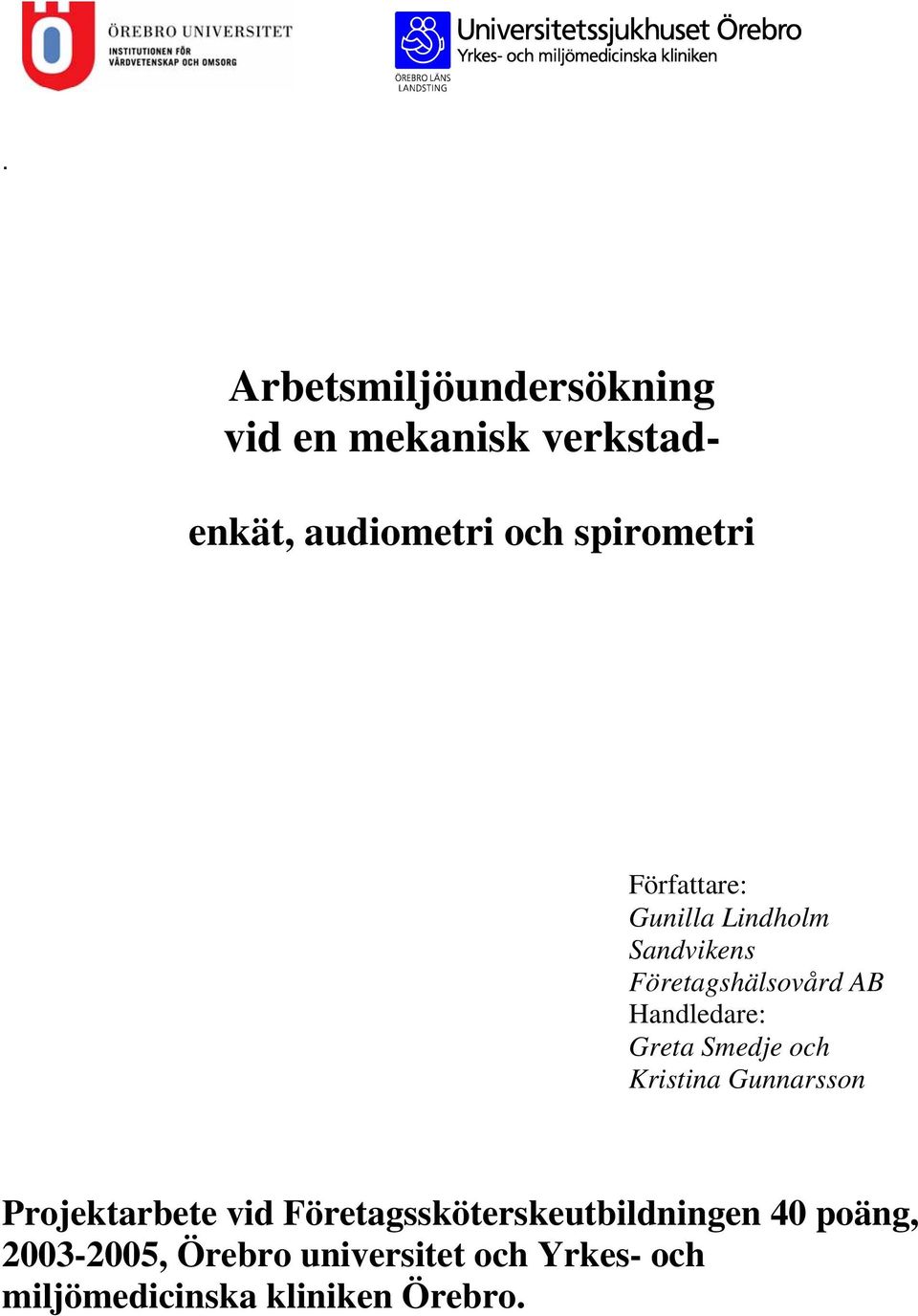 Handledare: Greta Smedje och Kristina Gunnarsson Projektarbete vid