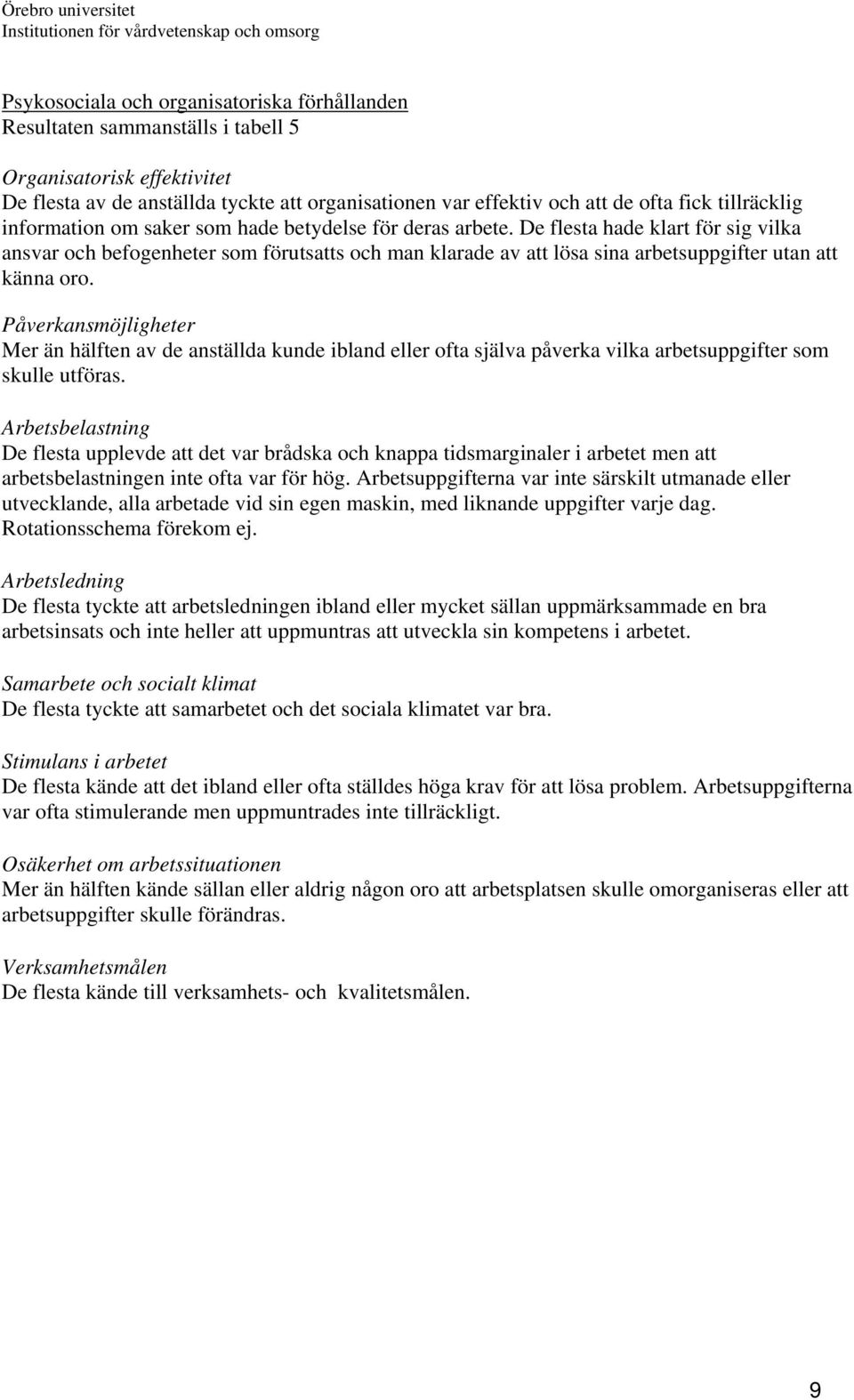 De flesta hade klart för sig vilka ansvar och befogenheter som förutsatts och man klarade av att lösa sina arbetsuppgifter utan att känna oro.