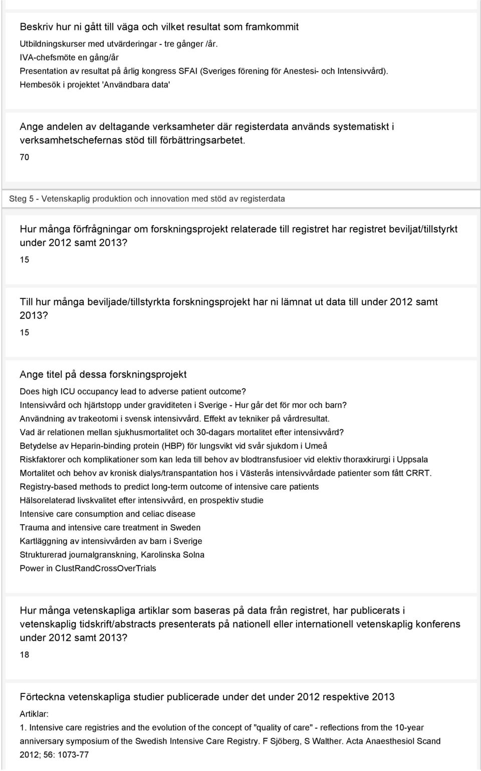Hembesök i projektet 'Användbara data' Ange andelen av deltagande verksamheter där registerdata används systematiskt i verksamhetschefernas stöd till förbättringsarbetet.