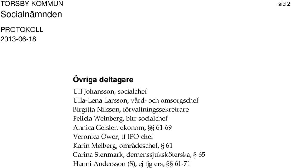 Annica Geisler, ekonom, 61 69 Veronica Öwer, tf IFO chef Karin Melberg,