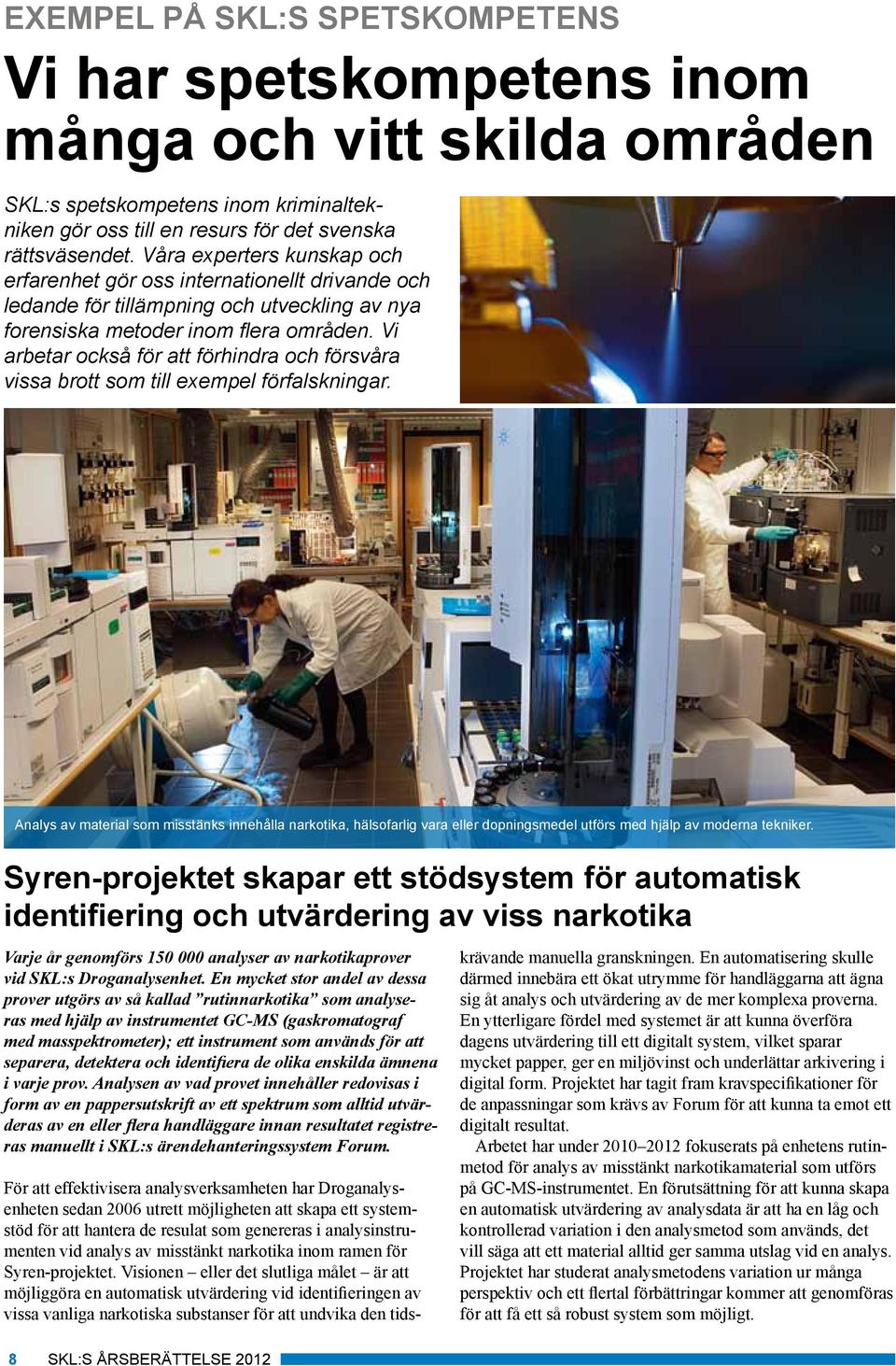 Vi arbetar också för att förhindra och försvåra vissa brott som till exempel förfalskningar.