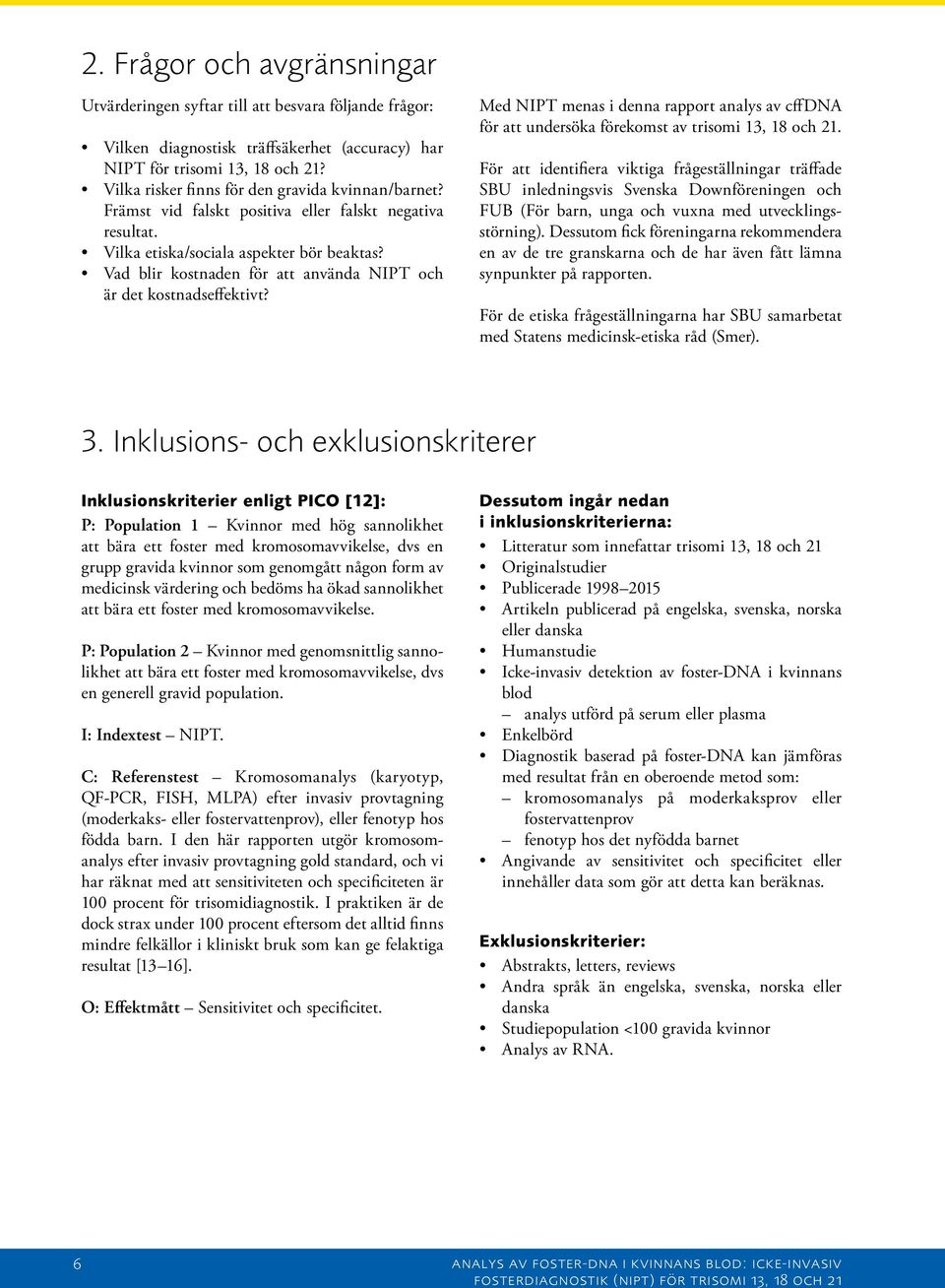 Vad blir kostnaden för att använda och är det kostnadseffektivt? Med menas i denna rapport analys av cffdna för att undersöka förekomst av trisomi 13, 18 och 21.