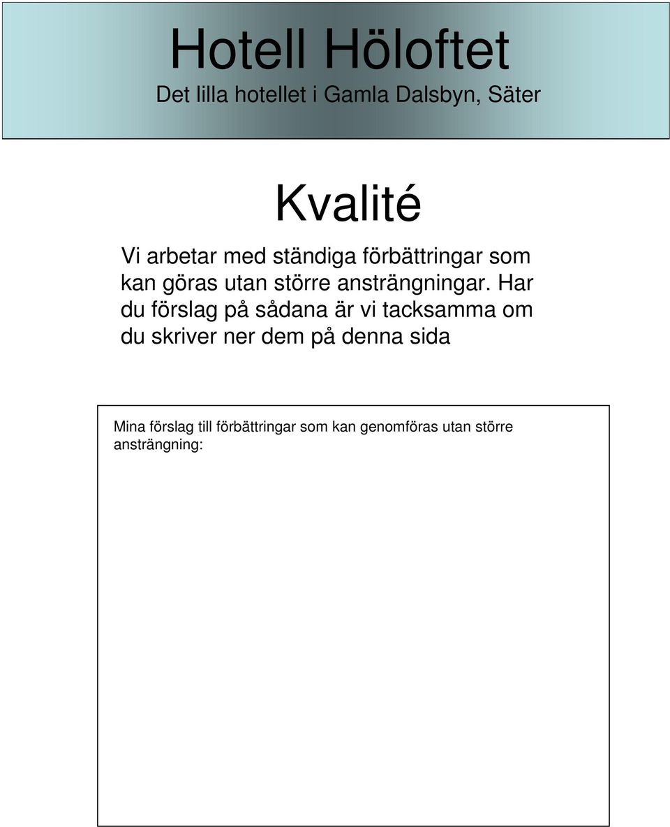 Har du förslag på sådana är vi tacksamma om du skriver ner