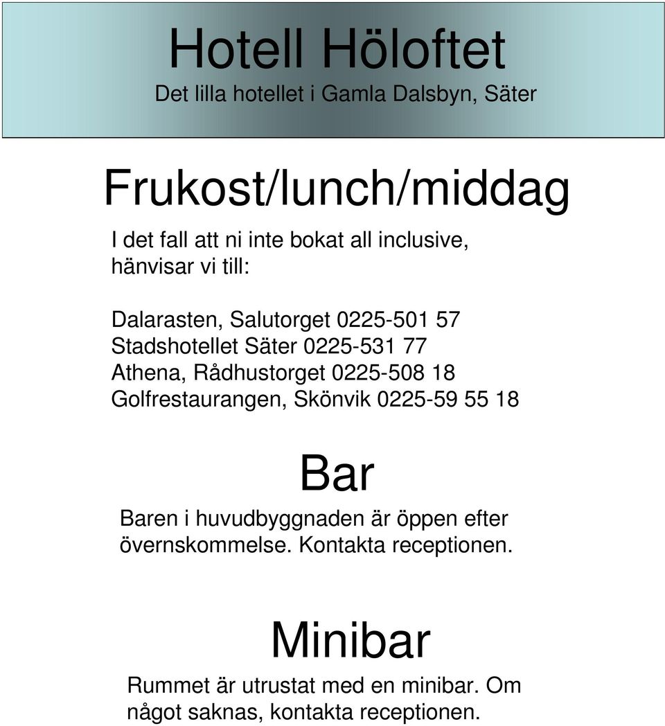 Golfrestaurangen, Skönvik 0225-59 55 18 Bar Baren i huvudbyggnaden är öppen efter