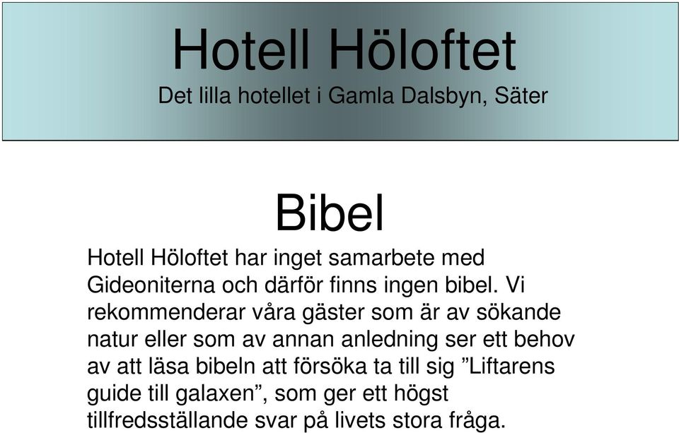 Vi rekommenderar våra gäster som är av sökande natur eller som av annan