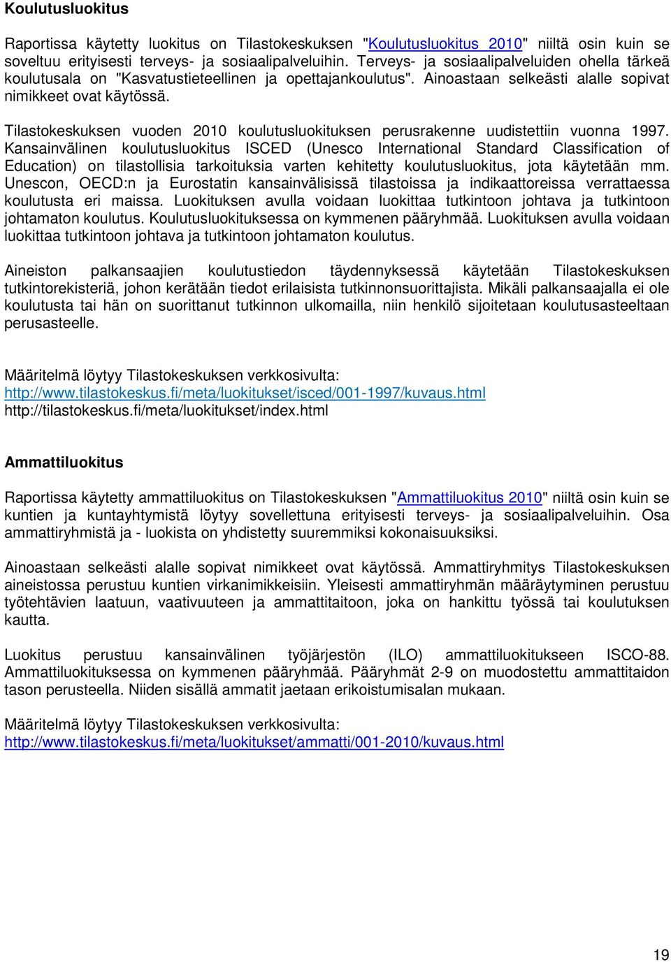 Tilastokeskuksen vuoden 2010 koulutusluokituksen perusrakenne uudistettiin vuonna 1997.