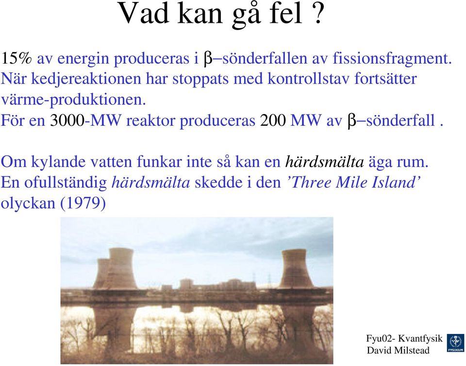 För en 3000-MW reaktor produceras 00 MW av β sönderfall.