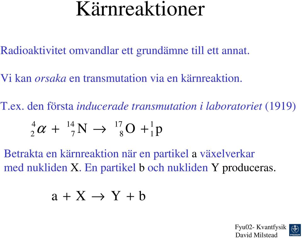 den första inducerade transmutation i laboratoriet (99) 4 4 7 α + 7 N 8 O +