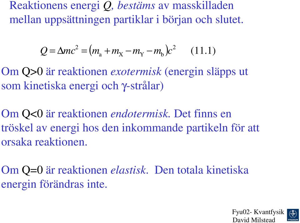) a X Om Q>0 är reaktionen exotermisk (energin släpps ut som kinetiska energi och γ-strålar) Om Q<0 är