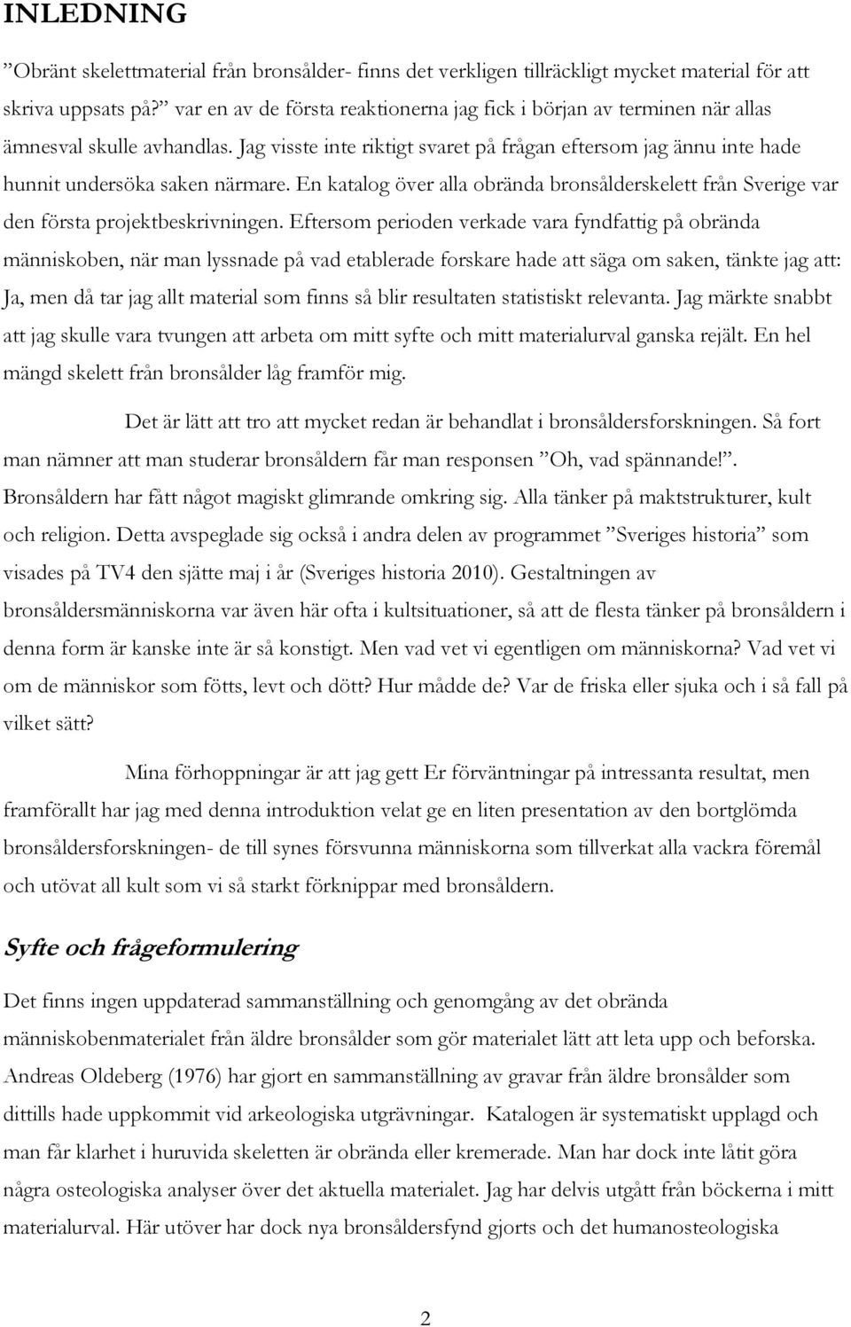 En katalog över alla obrända bronsålderskelett från Sverige var den första projektbeskrivningen.