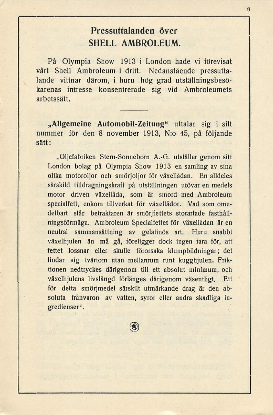 »allgemeine Automobil-Zeitung" uttalar sig i sitt nummer för den 8 november 1913, N:o 45, på följande sätt: Oljefabriken Stern-Sonneborn A.-G.