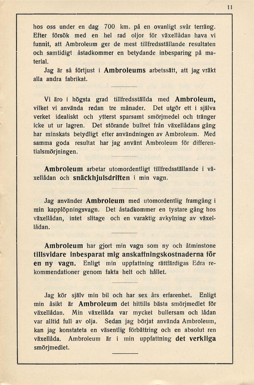 Jag är så förtjust i Ambroleums arbetssätt, att jag vräkt alla andra fabrikat. Vi äro i högsta grad tillfredsställda med Ambroleum, vilket vi använda redan tre månader.