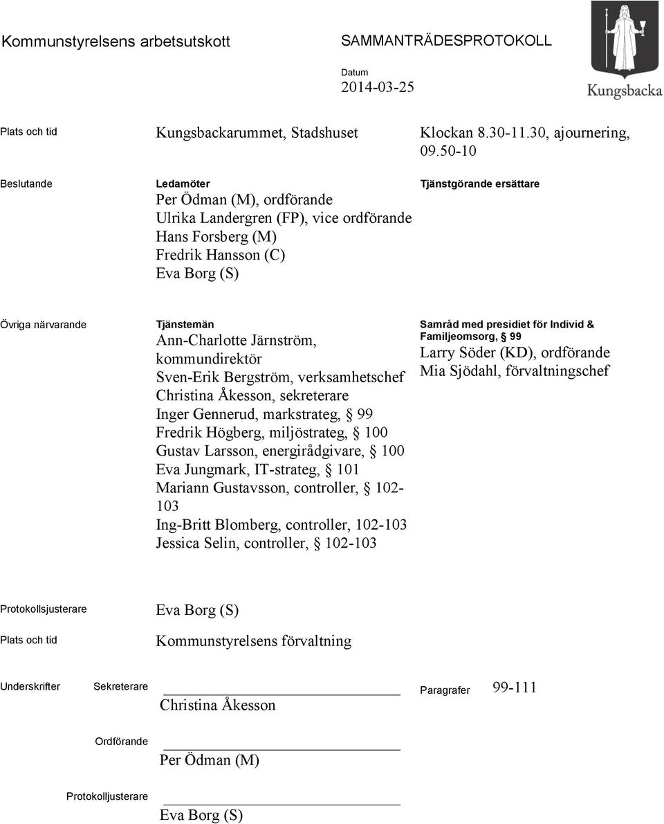 Ann-Charlotte Järnström, kommundirektör Sven-Erik Bergström, verksamhetschef Christina Åkesson, sekreterare Inger Gennerud, markstrateg, 99 Fredrik Högberg, miljöstrateg, 100 Gustav Larsson,