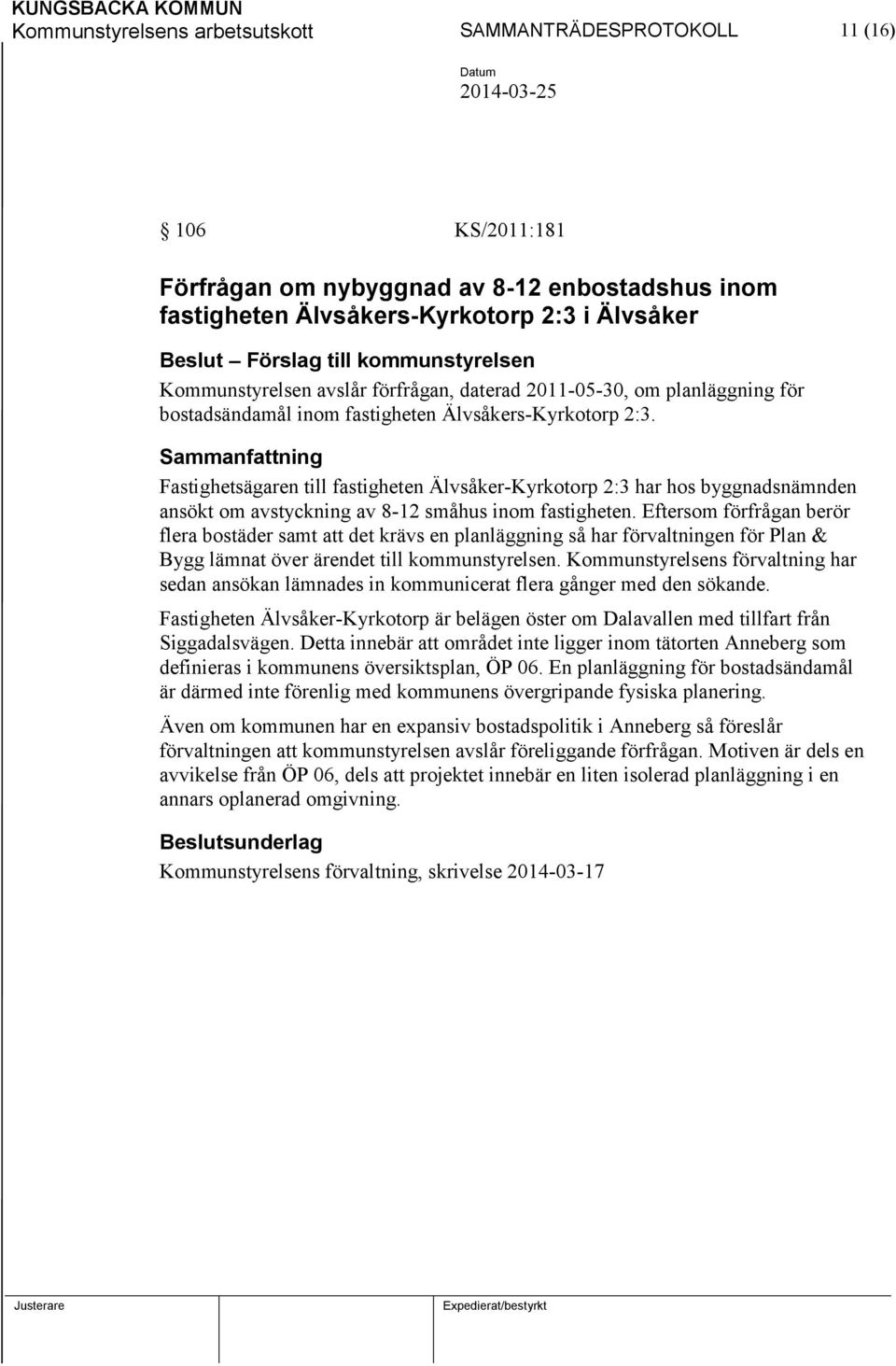 Fastighetsägaren till fastigheten Älvsåker-Kyrkotorp 2:3 har hos byggnadsnämnden ansökt om avstyckning av 8-12 småhus inom fastigheten.