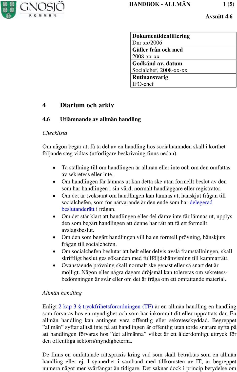 Ta ställning till om handlingen är allmän eller inte och om den omfattas av sekretess eller inte.
