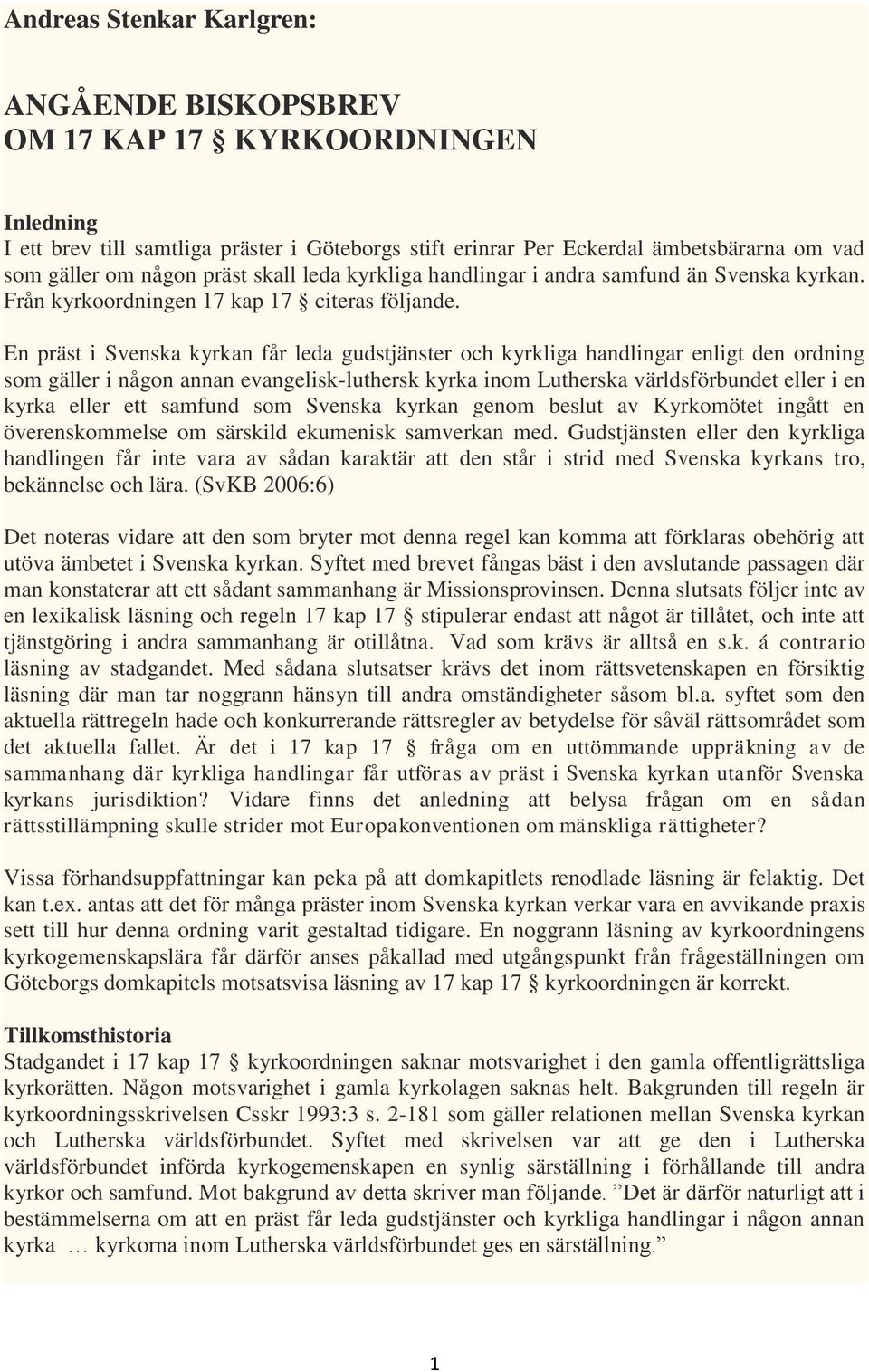 En präst i Svenska kyrkan får leda gudstjänster och kyrkliga handlingar enligt den ordning som gäller i någon annan evangelisk-luthersk kyrka inom Lutherska världsförbundet eller i en kyrka eller ett