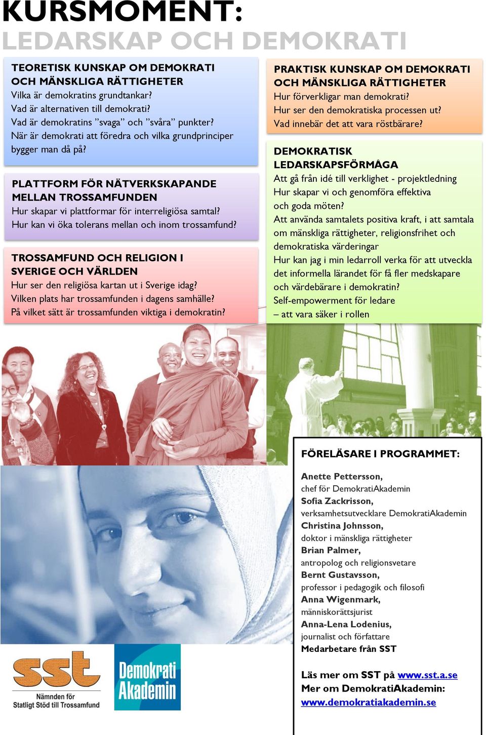 PLATTFORM FÖR NÄTVERKSKAPANDE MELLAN TROSSAMFUNDEN Hur skapar vi plattformar för interreligiösa samtal? Hur kan vi öka tolerans mellan och inom trossamfund?