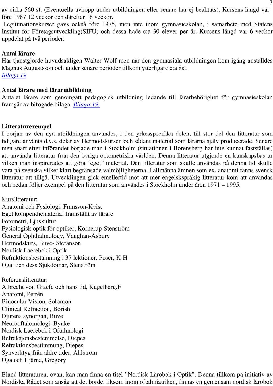 Kursens längd var 6 veckor uppdelat på två perioder.