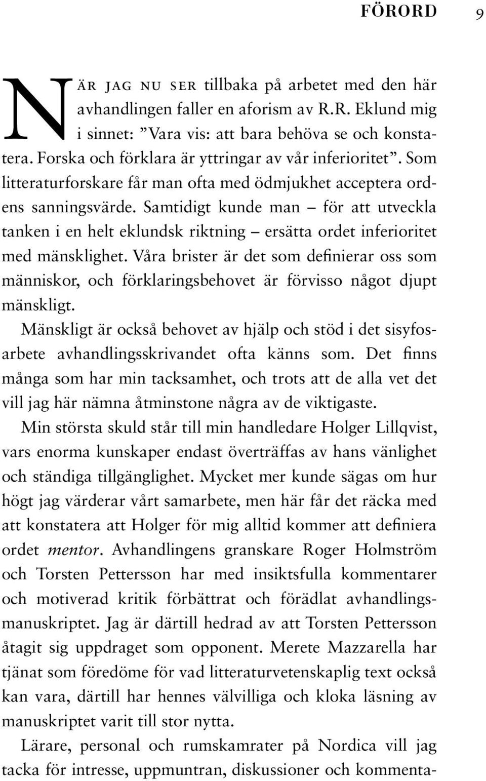 Samtidigt kunde man för att utveckla tanken i en helt eklundsk riktning ersätta ordet inferioritet med mänsklighet.