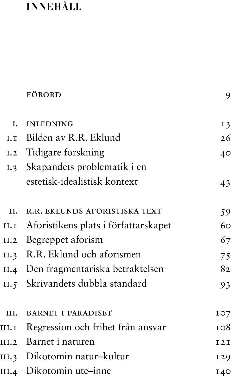 1 Aforistikens plats i författarskapet 60 II.2 Begreppet aforism 67 II.3 R.R. Eklund och aforismen 75 II.