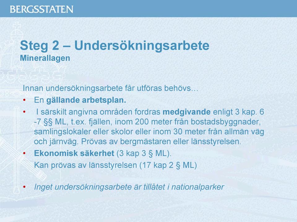 fjällen, inom 200 meter från bostadsbyggnader, samlingslokaler eller skolor eller inom 30 meter från allmän väg och