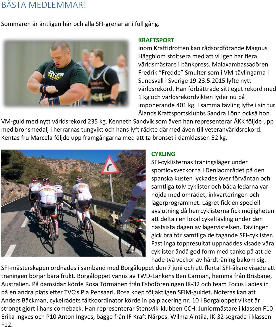 Malaxambassadören Fredrik Fredde Smulter som i VM-tävlingarna i Sundsvall i Sverige 19-23.5.2015 lyfte nytt världsrekord.