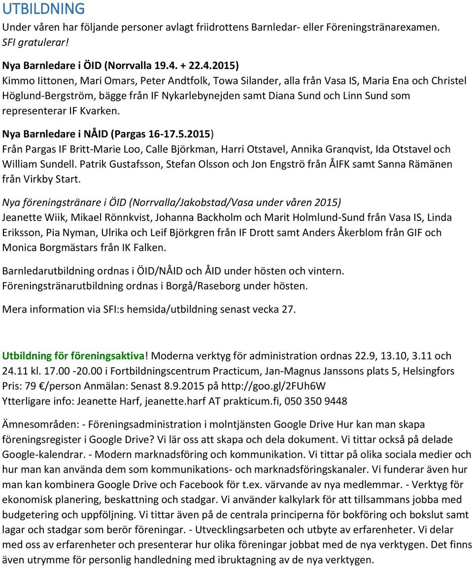 2015) Kimmo Iittonen, Mari Omars, Peter Andtfolk, Towa Silander, alla från Vasa IS, Maria Ena och Christel Höglund-Bergström, bägge från IF Nykarlebynejden samt Diana Sund och Linn Sund som