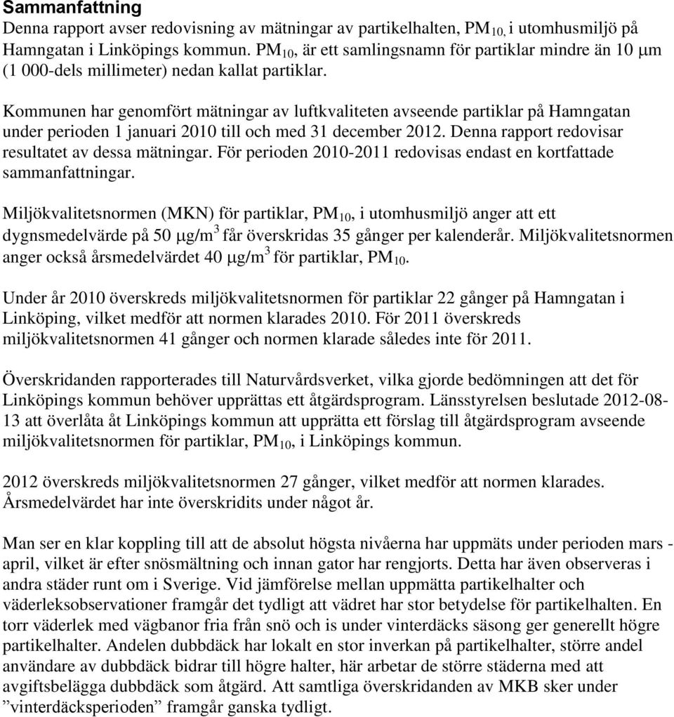 Kommunen har genomfört mätningar av luftkvaliteten avseende partiklar på Hamngatan under perioden 1 januari 2010 till och med 31 december 2012. Denna rapport redovisar resultatet av dessa mätningar.
