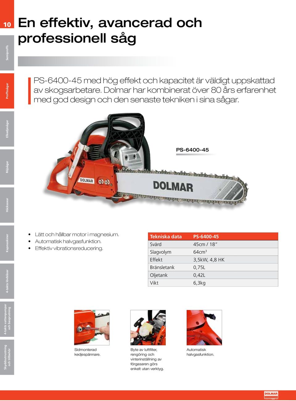Automatisk halvgasfunktion. Effektiv vibrationsreducering.