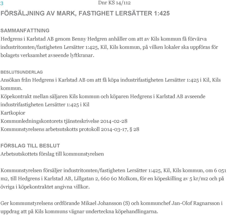 Köpekontrakt mellan säljaren Kils kommun och köparen Hedgrens i Karlstad AB avseende industrifastigheten Lersätter 1:425 i Kil Kartkopior Kommunledningskontorets tjänsteskrivelse 2014-02-28