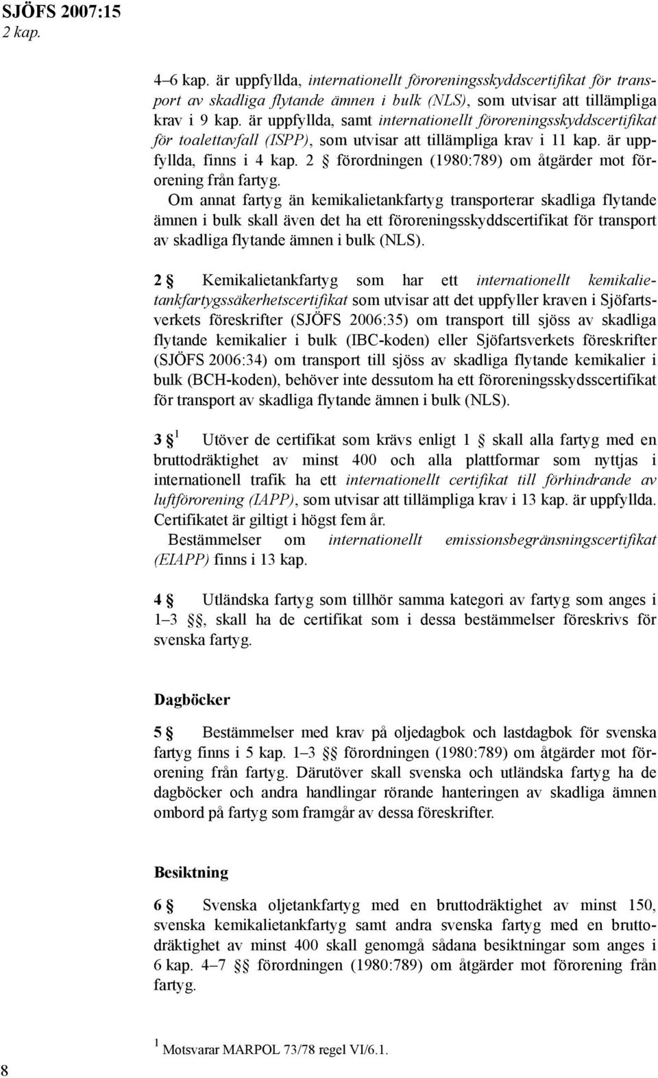 2 förordningen (1980:789) om åtgärder mot förorening från fartyg.