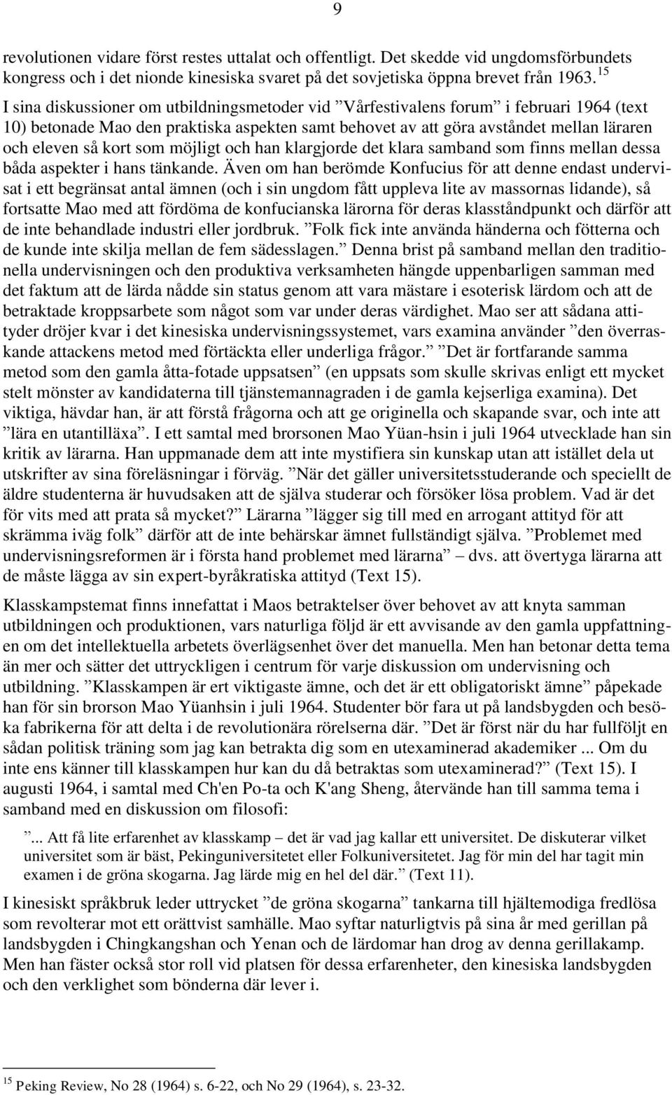 kort som möjligt och han klargjorde det klara samband som finns mellan dessa båda aspekter i hans tänkande.