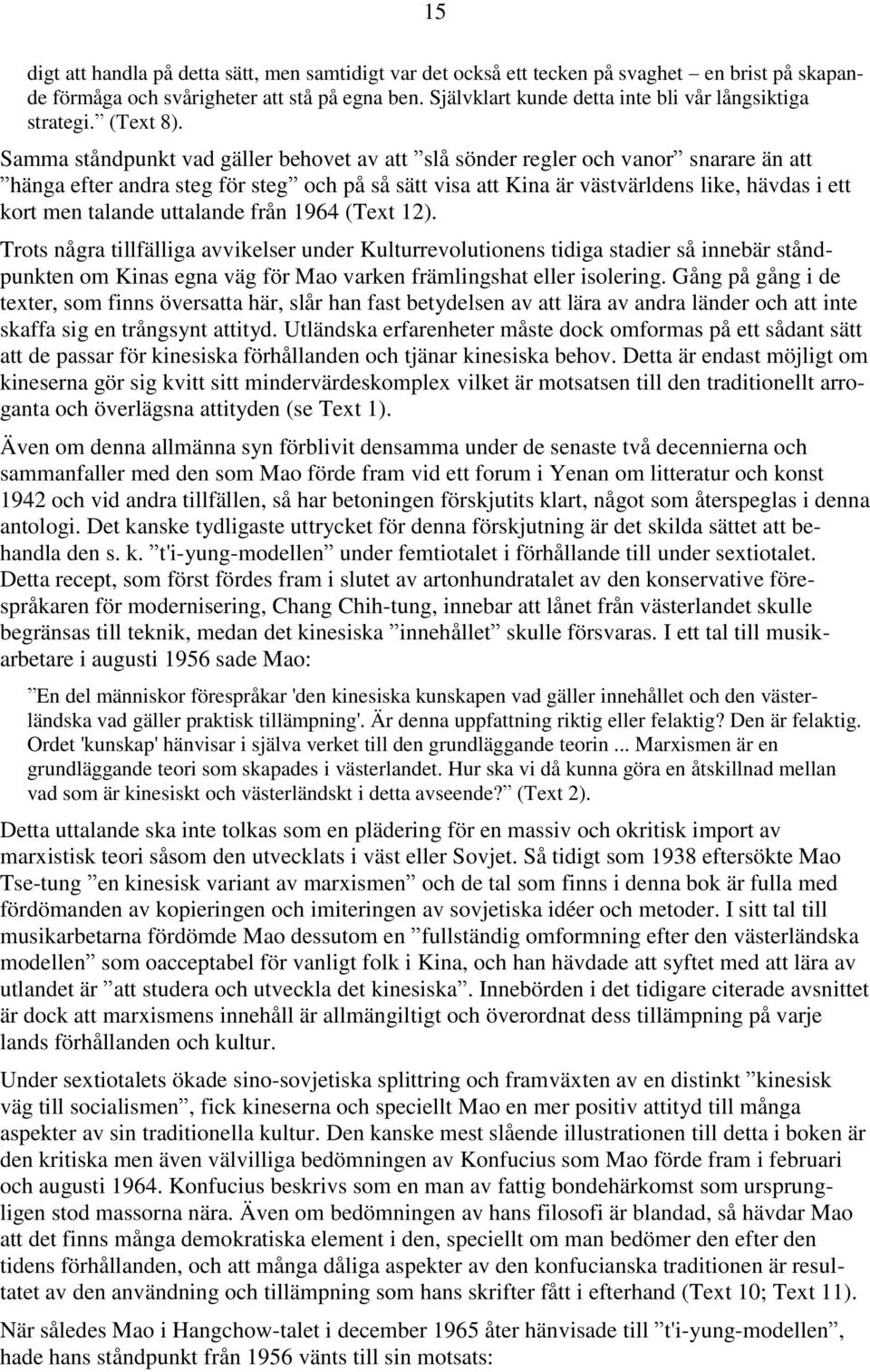 Samma ståndpunkt vad gäller behovet av att slå sönder regler och vanor snarare än att hänga efter andra steg för steg och på så sätt visa att Kina är västvärldens like, hävdas i ett kort men talande
