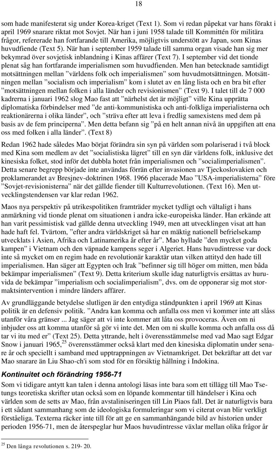 När han i september 1959 talade till samma organ visade han sig mer bekymrad över sovjetisk inblandning i Kinas affärer (Text 7).